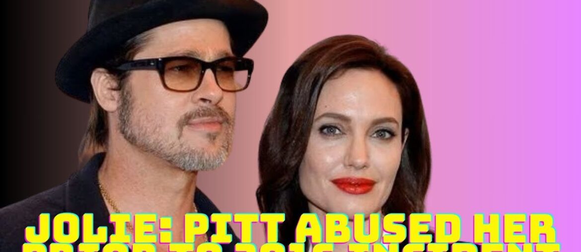 Angelina Jolie Claims 2016 Plane Incident Was Not Brad Pitt's First Physical Abuse