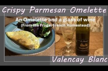 Omelette and a glass of wine series - Crispy Parmesan Omelette and Valencay Blanc
