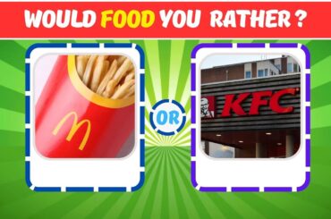 WOULD FOOD YOU  RATHER ? Food quiz
