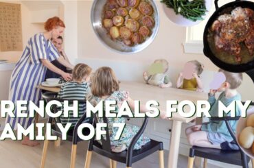 Meals I Made My Family Of 7 | French Mama Edition