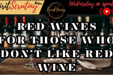 Spirit Scrutiny Wine Series: Red Wines for Those Who Don't Like Red Wines
