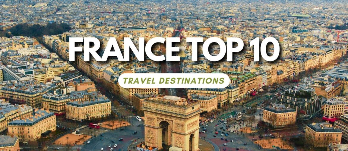 Gateway to Europe: 10 Best Places to Visit in France Gateway to Europe: 10 Best Places to Visit in France