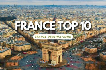 Gateway to Europe: 10 Best Places to Visit in France