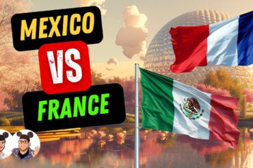 Which EPCOT Pavilion is better - MEXICO or FRANCE?