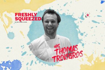 “A Dining Dynasty” Thomas Troisgros | Freshly Squeezed | Fine Dining Lovers