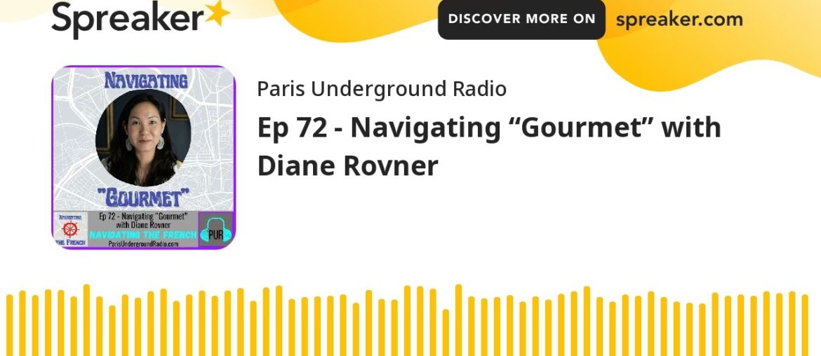 Ep 72 - Navigating “Gourmet” with Diane Rovner
