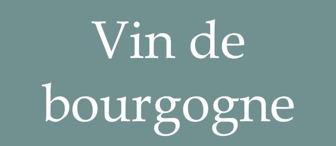 How to Pronounce ''Vin de bourgogne'' (Burgundy wine) Correctly in French