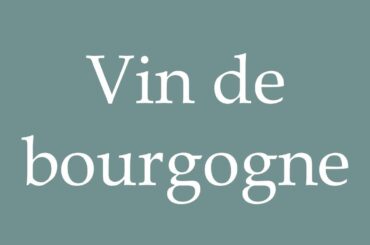 How to Pronounce ''Vin de bourgogne'' (Burgundy wine) Correctly in French
