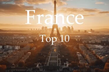 Top 10 Places To Visit In France - Travel Guide