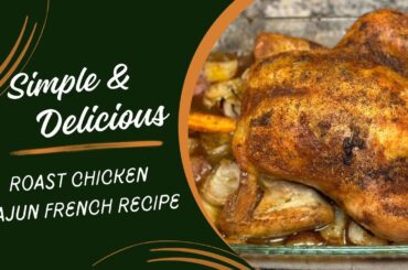 Simple and Delicious Roast Chicken-Cajun French Recipe
