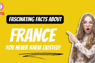 Fascinating Facts About France You Never Knew Existed!