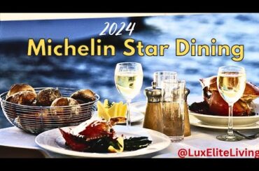 Experiencing Michelin Star Dining 2024 |LuxEliteLiving