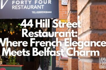 44 Hill Street Restaurant: Where French Elegance Meets Belfast Charm | French Food | Belfast