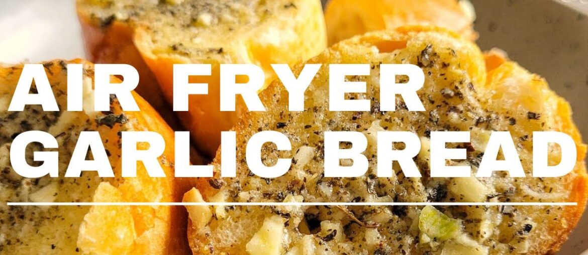 GARLIC BREAD IN THE AIR FRYER (AIR FRYER GARLIC BREAD)