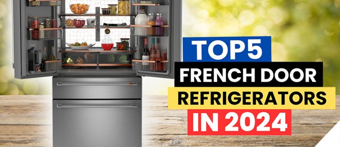 Top 5 French Door Refrigerators in 2024: Best Fridges Recommended by EXPERTS Top 5 French Door Refrigerators in 2024: Best Fridges Recommended by EXPERTS