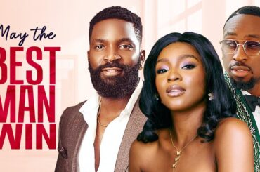 MAY THE BEST MAN WIN - Nigerian Movies 2024 Latest Full Movies