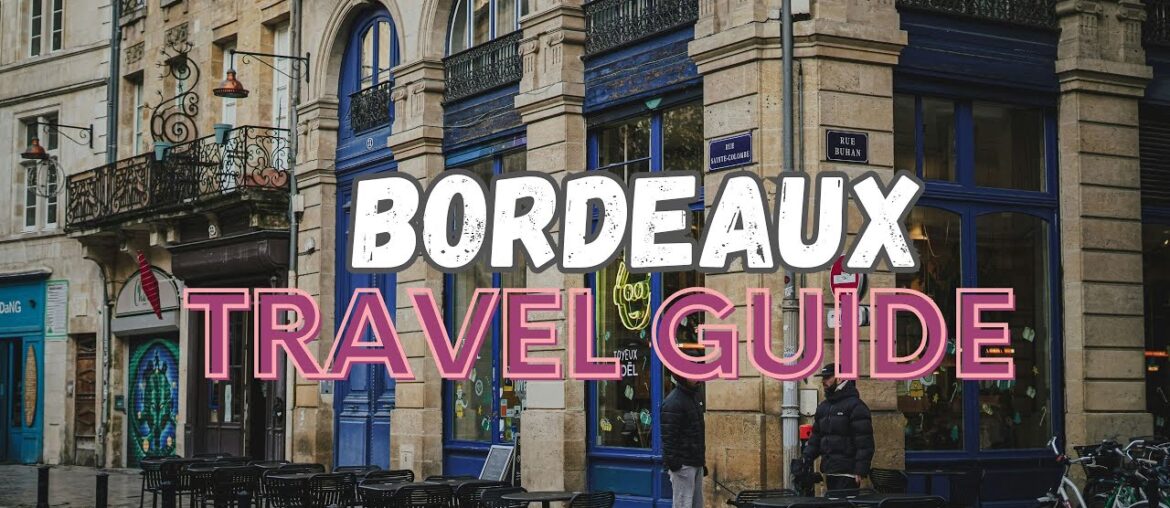 Exploring Bordeaux: Wine Capital, Historic Architecture, and French Elegance | Travel Guide