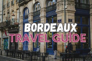 Exploring Bordeaux: Wine Capital, Historic Architecture, and French Elegance | Travel Guide