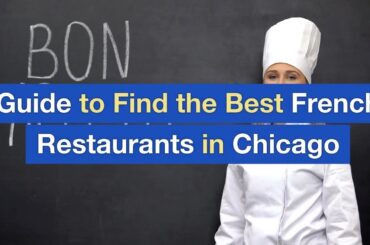 Guide to Find the Best French Restaurants in Chicago