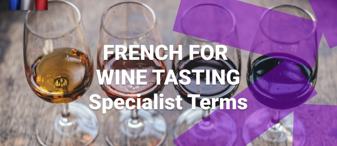 French for Wine Tasting - What Are Specialist Terms You Might Hear?