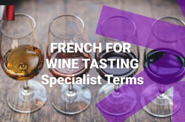 French for Wine Tasting - What Are Specialist Terms You Might Hear?