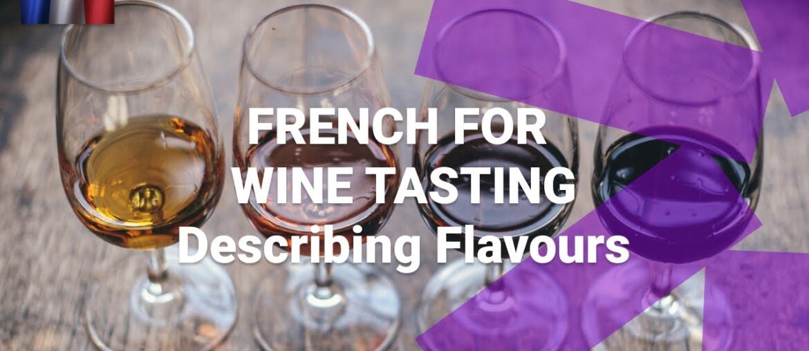 French for Wine Tasting - What Are French Words To Describe the Flavour of Wine?