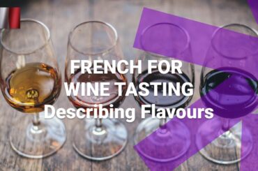 French for Wine Tasting - What Are French Words To Describe the Flavour of Wine?