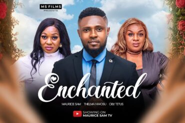 ENCHANTED - MAURICE SAM, THELMA NWOSU, OBY TITUS 2024 FULL NIGERIAN MOVIE