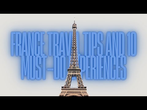 France Travel Tips and 10 Must-Do Experiences France Travel Tips and 10 Must-Do Experiences
