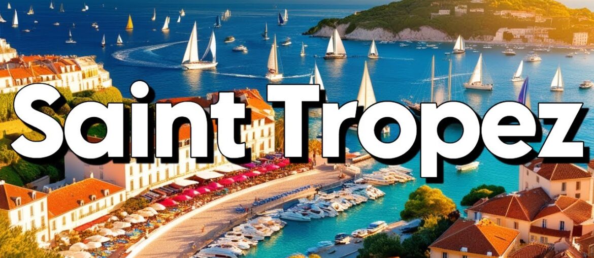 Saint Tropez, France – Best Things To Do & Visit | Travel Guide Saint Tropez, France - Best Things To Do & Visit | Travel Guide