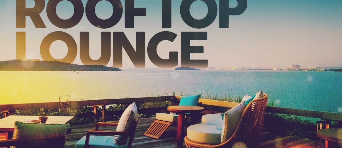 ROOFTOP LOUNGE – Cool Music ROOFTOP LOUNGE - Cool Music