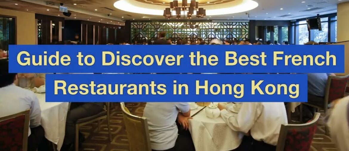 Guide to Discover the Best French Restaurants in Hong Kong Guide to Discover the Best French Restaurants in Hong Kong