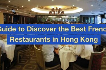 Guide to Discover the Best French Restaurants in Hong Kong