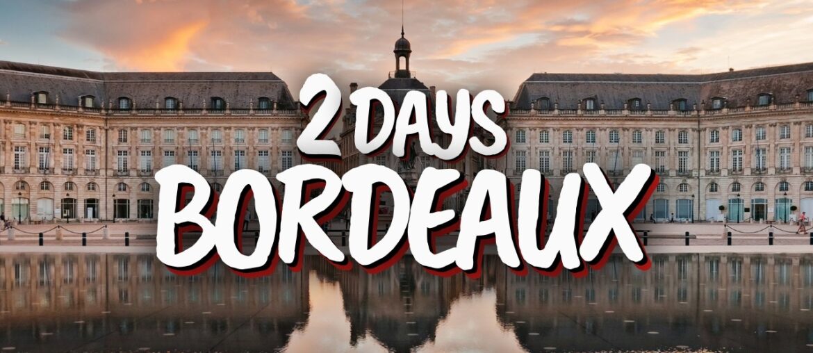 2 Days in Bordeaux, France – The Perfect Itinerary! 2 Days in Bordeaux, France - The Perfect Itinerary!