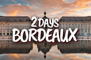 2 Days in Bordeaux, France - The Perfect Itinerary!