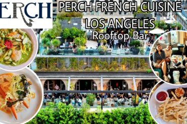 PERCH LOS ANGELES PERCH FRENCH RESTAURANT AND ROOFTOP BAR