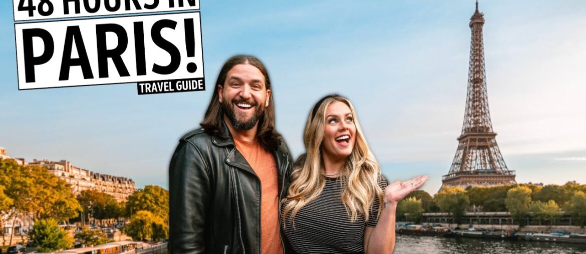 How to Spend 48 Hours in Paris, France - Travel Guide | What to Do, See, & Eat in the City of Light!