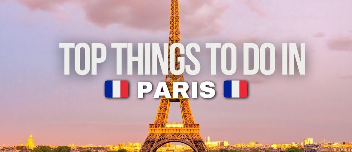 Top Things To Do In Paris, France| Travel Guide