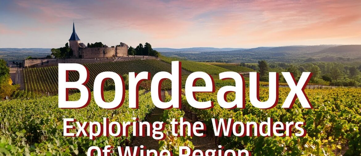 Bordeaux France | Wine Adventure: Discover the Heart of French Wine Excellence