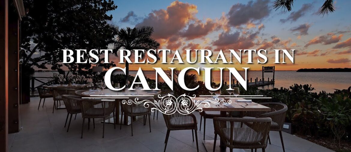 Top 7 Best Restaurants In Cancun | Fine Dining Restaurants In Cancun