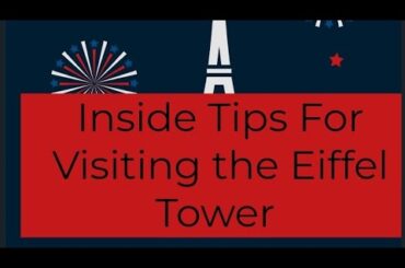 Inside Tips For Visiting the Eiffel Tower :A Travel Guide for Paris