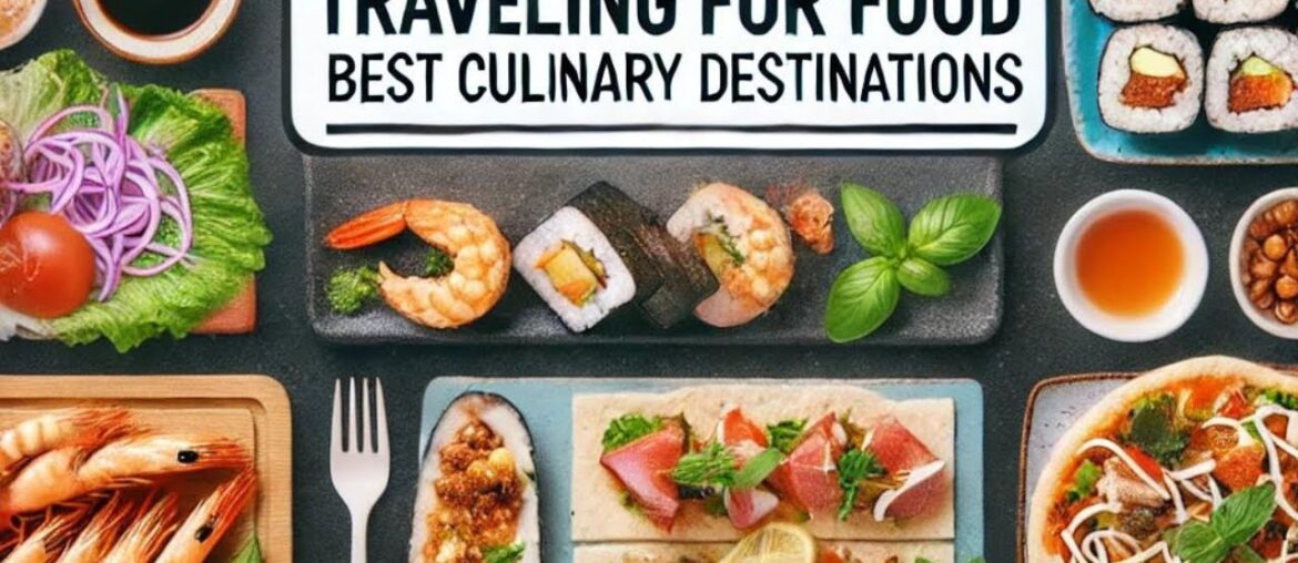 Traveling for Food: Best Culinary Destinations | Vacation | Travel Traveling for Food: Best Culinary Destinations | Vacation | Travel