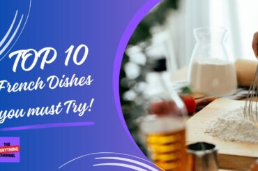 Top 10 French Dishes You Must Try! | The Everything Channel
