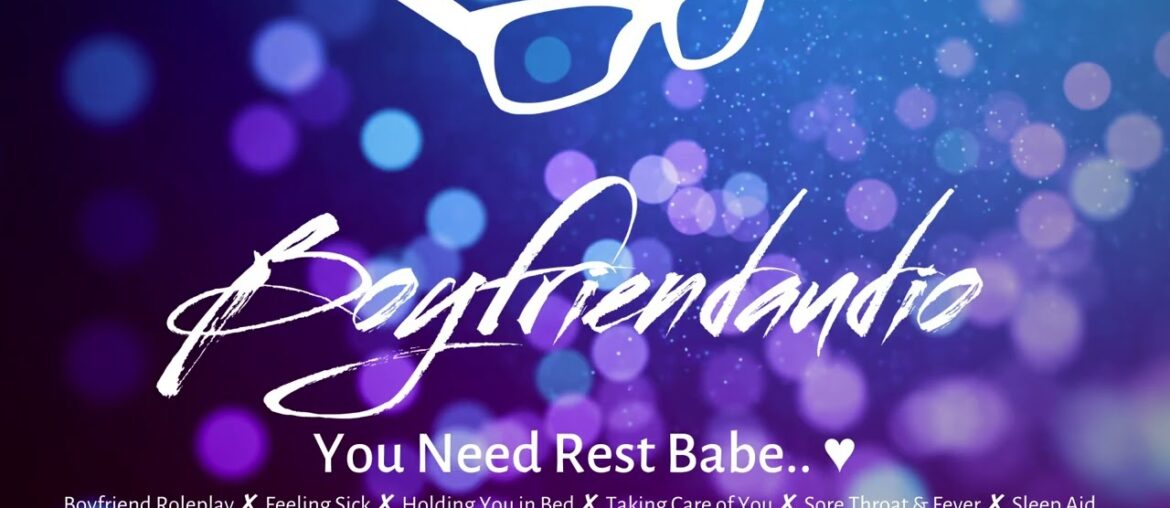 You Need Rest Babe.. [Boyfriend Roleplay][Putting You to Bed][Sick][Care][Sleep Aid] ASMR
