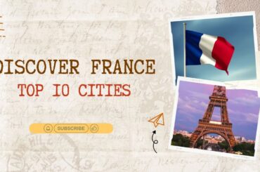 Top 10 Cities to Visit in France