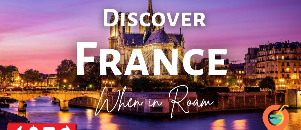 Explore France's Magic: Top Destinations To Visit! | When in Roam