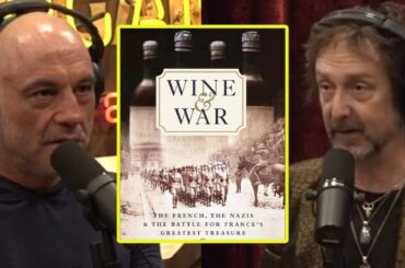 The Effect Nazi's Had On France's Wine During WW2 | Joe Rogan & Chris Robinson