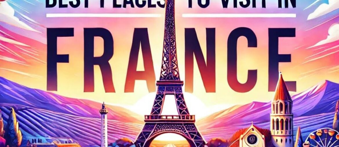 Best Places to Visit in France | Travel Thrills Best Places to Visit in France | Travel Thrills