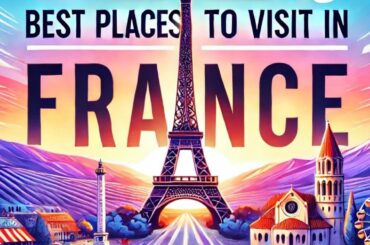Best Places to Visit in France | Travel Thrills