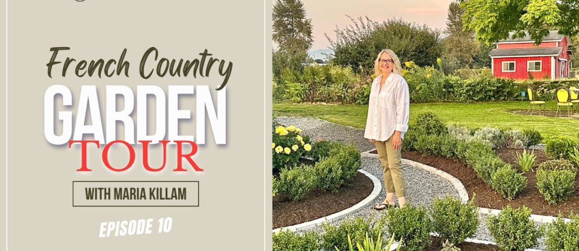 French Country Garden Tour with Maria Killam | Create Your Dream Home Episode 10.